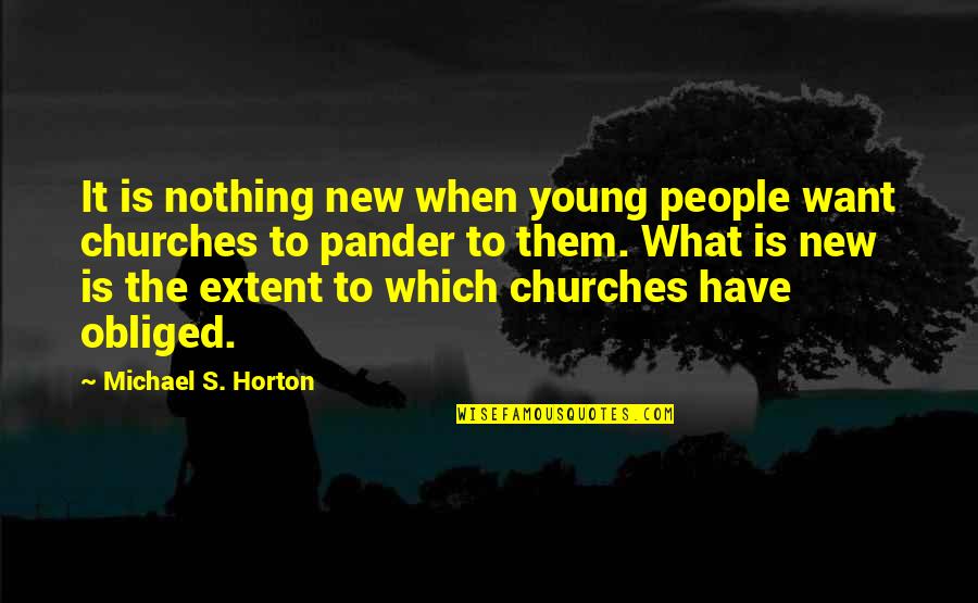 Doing Nice Things Quotes By Michael S. Horton: It is nothing new when young people want