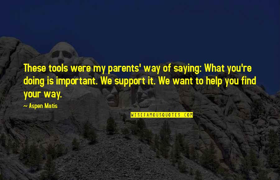Doing Not Just Saying Quotes By Aspen Matis: These tools were my parents' way of saying: