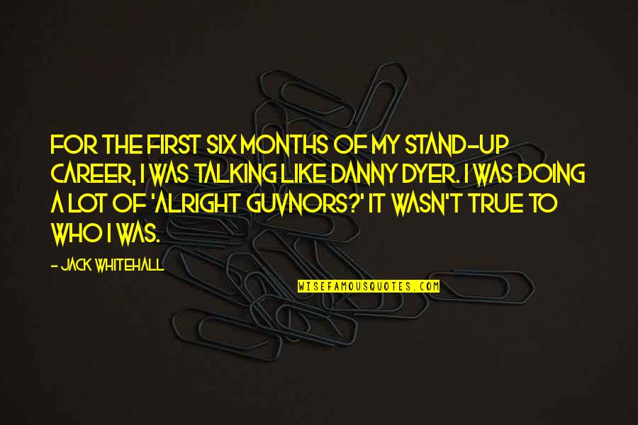 Doing Not Just Talking Quotes By Jack Whitehall: For the first six months of my stand-up