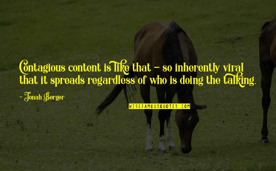 Doing Not Just Talking Quotes By Jonah Berger: Contagious content is like that - so inherently
