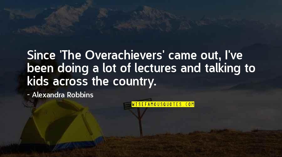 Doing Not Talking Quotes By Alexandra Robbins: Since 'The Overachievers' came out, I've been doing