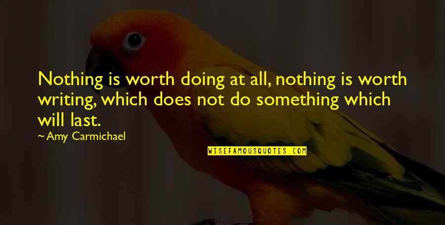 Doing Nothing At All Quotes By Amy Carmichael: Nothing is worth doing at all, nothing is