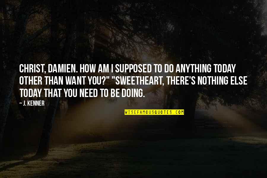 Doing Nothing At All Quotes By J. Kenner: Christ, Damien. How am I supposed to do