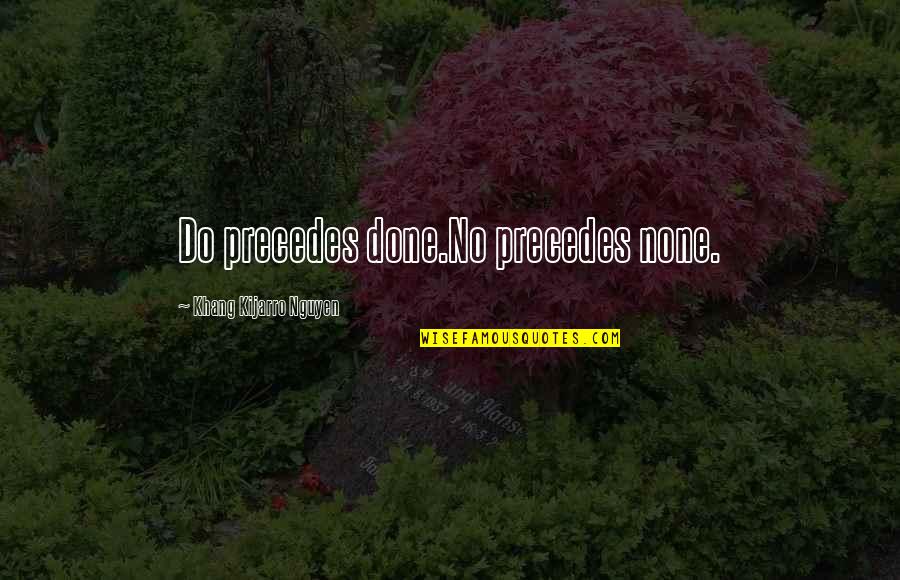 Doing Nothing At All Quotes By Khang Kijarro Nguyen: Do precedes done.No precedes none.