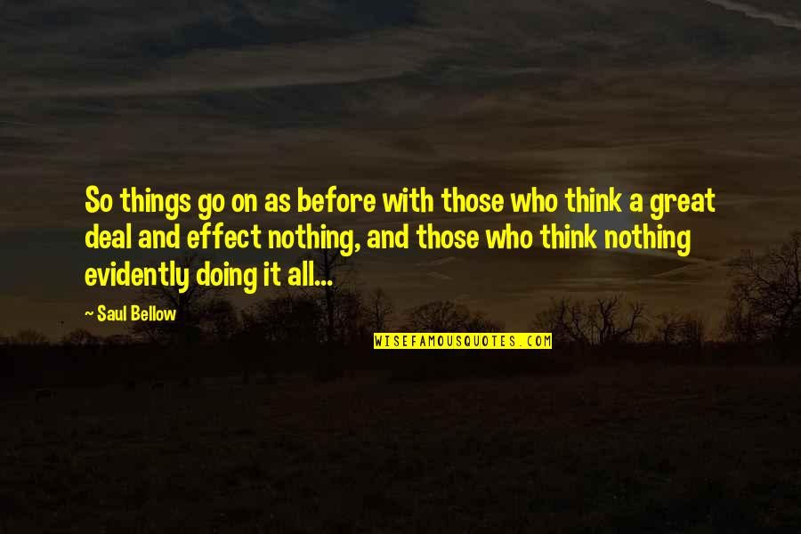 Doing Nothing At All Quotes By Saul Bellow: So things go on as before with those