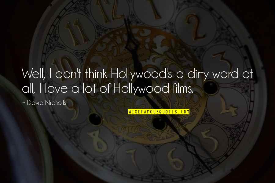 Doing Nothing Is Very Hard To Do Quotes By David Nicholls: Well, I don't think Hollywood's a dirty word