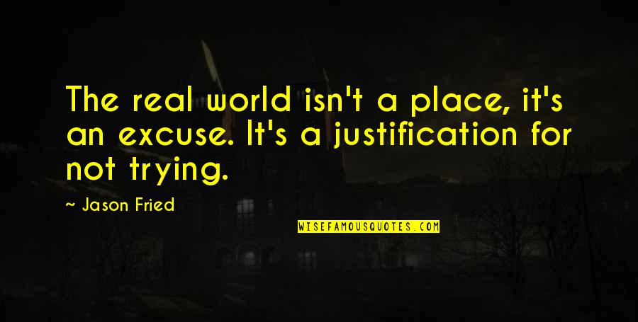 Doing Nothing Is Very Hard To Do Quotes By Jason Fried: The real world isn't a place, it's an