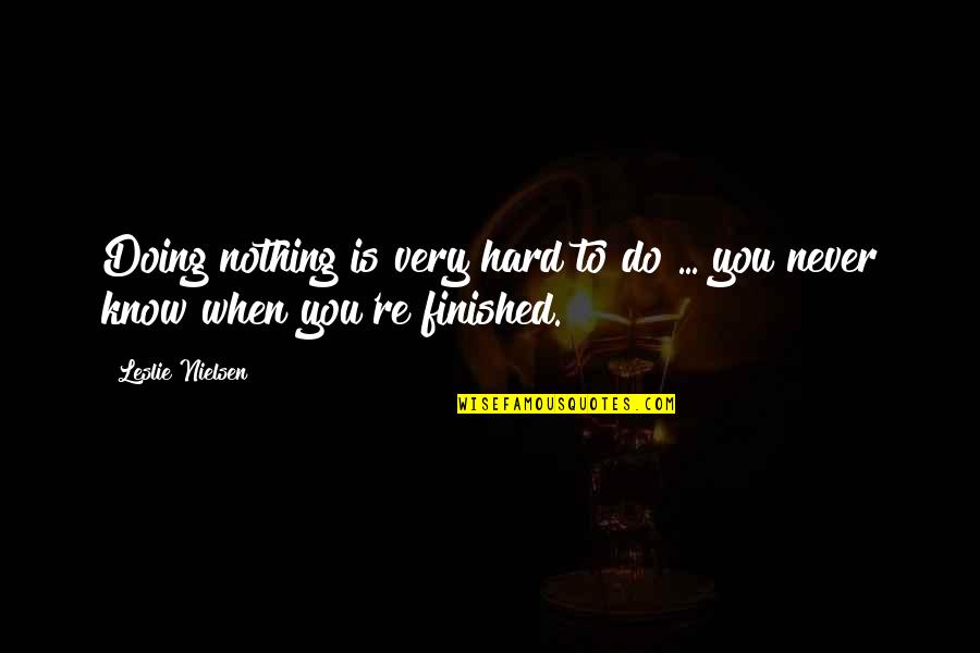 Doing Nothing Is Very Hard To Do Quotes By Leslie Nielsen: Doing nothing is very hard to do ...