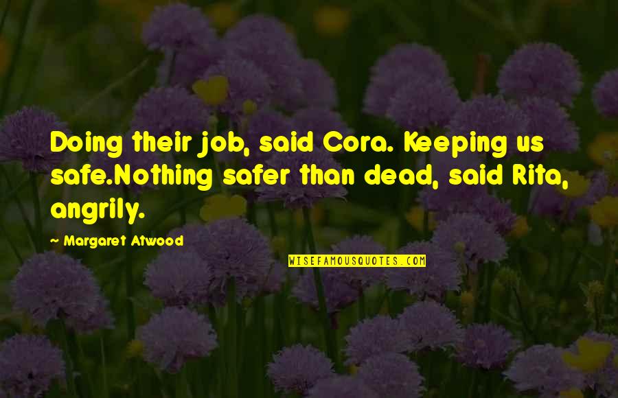 Doing Nothing Quotes By Margaret Atwood: Doing their job, said Cora. Keeping us safe.Nothing