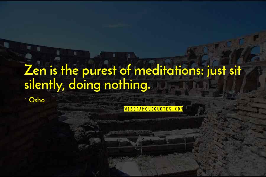 Doing Nothing Quotes By Osho: Zen is the purest of meditations: just sit