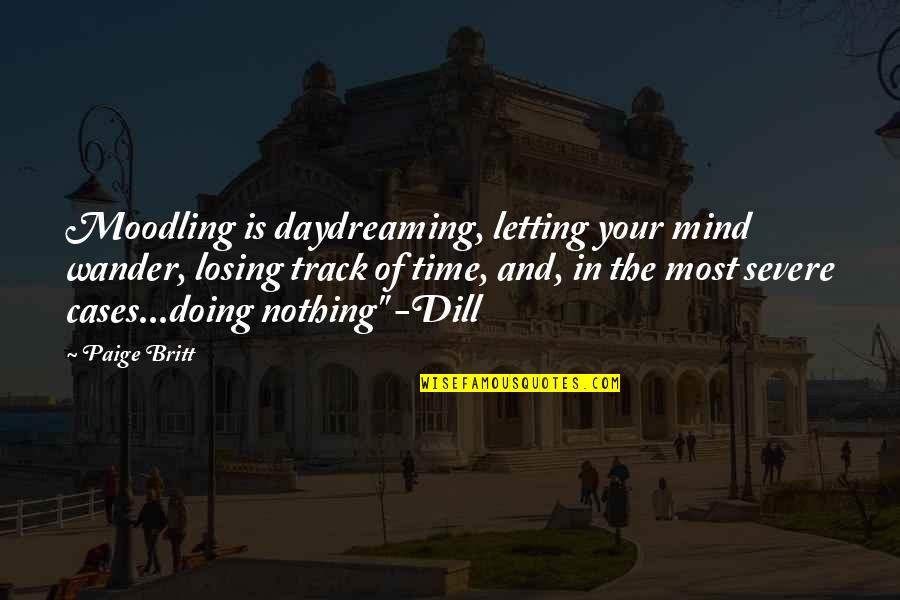 Doing Nothing Quotes By Paige Britt: Moodling is daydreaming, letting your mind wander, losing