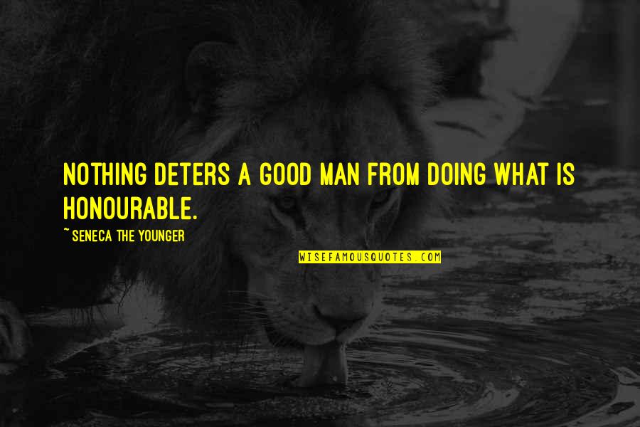 Doing Nothing Quotes By Seneca The Younger: Nothing deters a good man from doing what