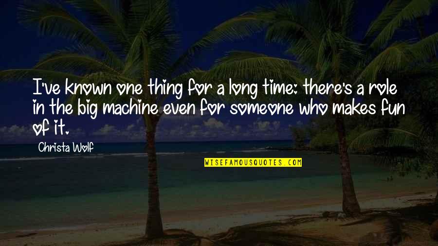 Doing One Thing At A Time Quotes By Christa Wolf: I've known one thing for a long time: