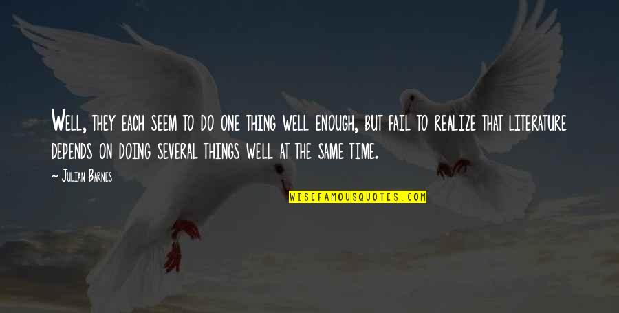 Doing One Thing At A Time Quotes By Julian Barnes: Well, they each seem to do one thing