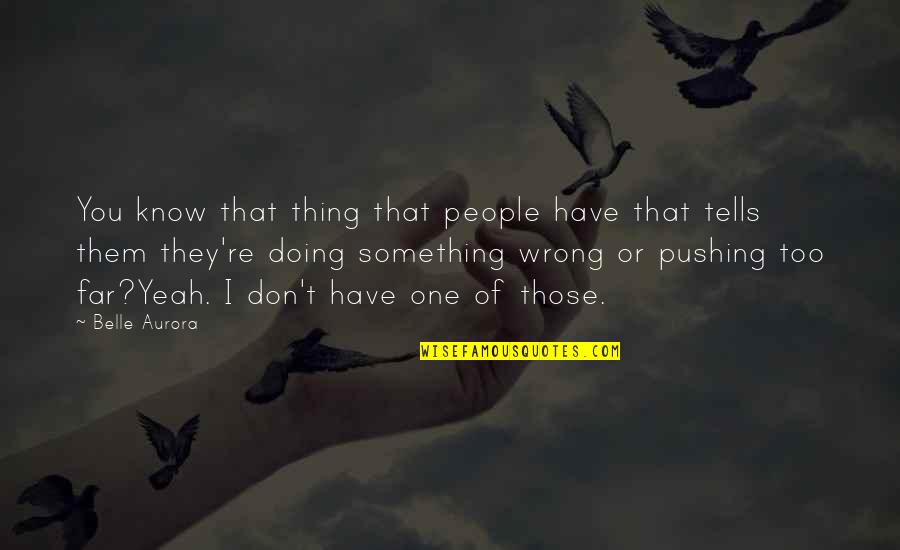 Doing One Thing Wrong Quotes By Belle Aurora: You know that thing that people have that