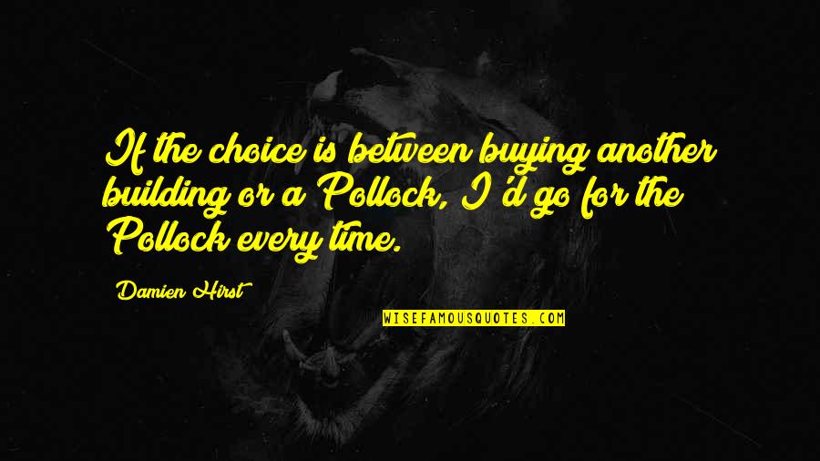 Doing One Thing Wrong Quotes By Damien Hirst: If the choice is between buying another building