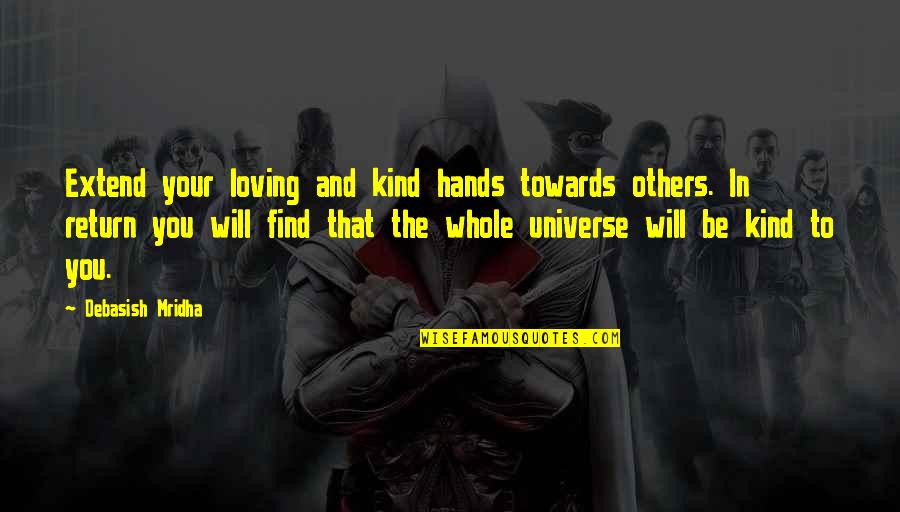 Doing One Thing Wrong Quotes By Debasish Mridha: Extend your loving and kind hands towards others.