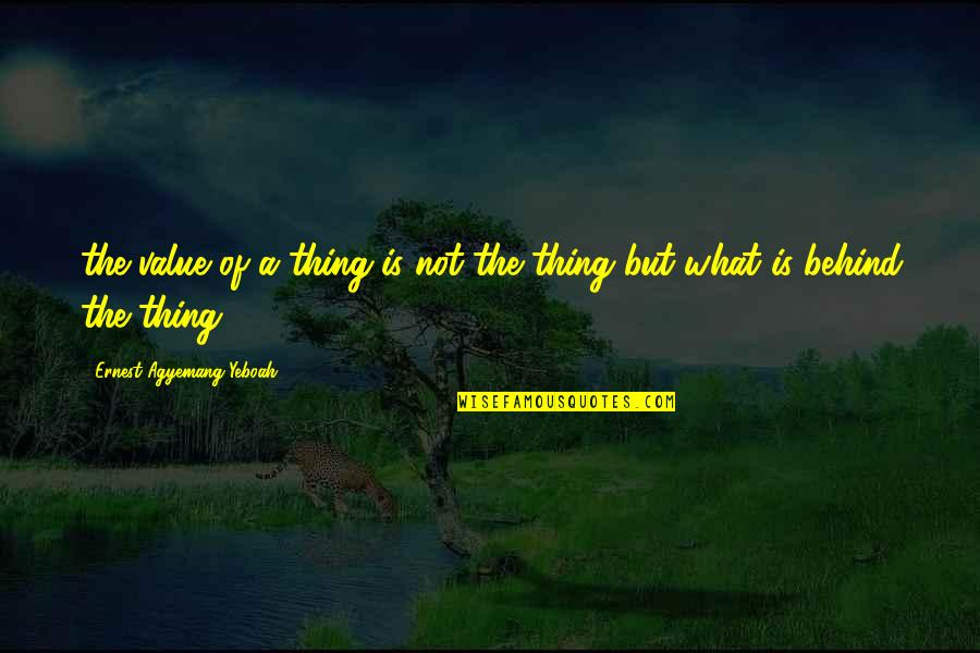 Doing One Thing Wrong Quotes By Ernest Agyemang Yeboah: the value of a thing is not the