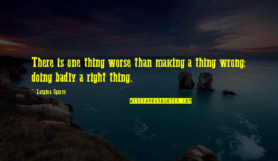 Doing One Thing Wrong Quotes By Luigina Sgarro: There is one thing worse than making a
