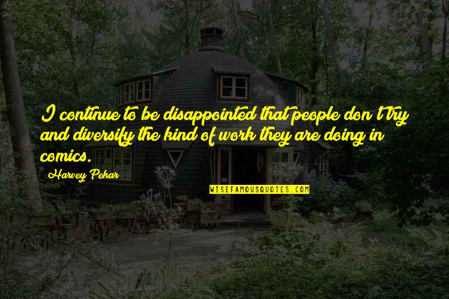 Doing Other People's Work Quotes By Harvey Pekar: I continue to be disappointed that people don't Doing Other People's Work Quotes By Harvey Pekar: I continue to be disappointed that people don't