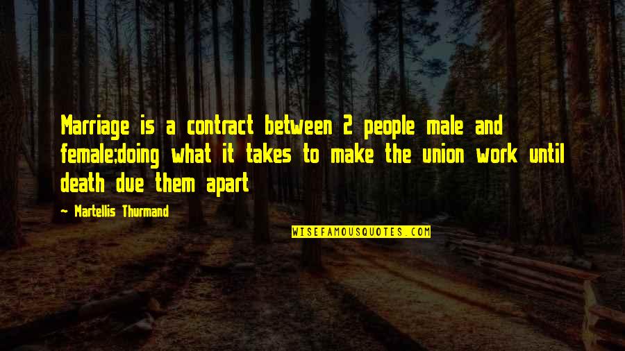 Doing Other People's Work Quotes By Martellis Thurmand: Marriage is a contract between 2 people male