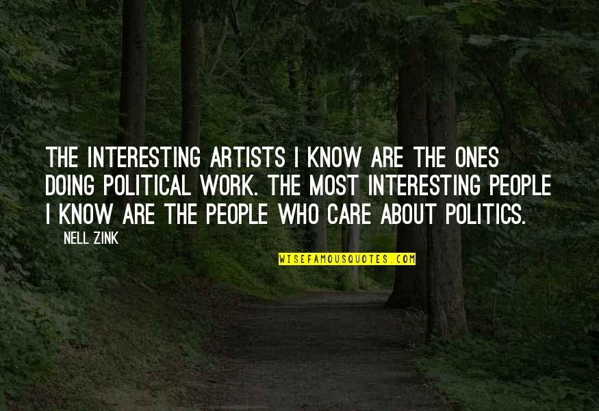 Doing Other People's Work Quotes By Nell Zink: The interesting artists I know are the ones