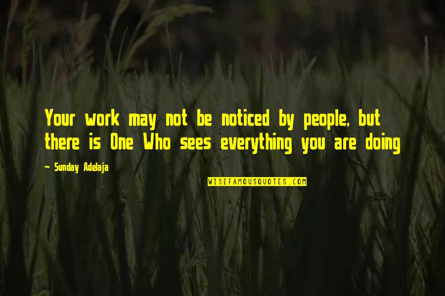 Doing Other People's Work Quotes By Sunday Adelaja: Your work may not be noticed by people, Doing Other People's Work Quotes By Sunday Adelaja: Your work may not be noticed by people,
