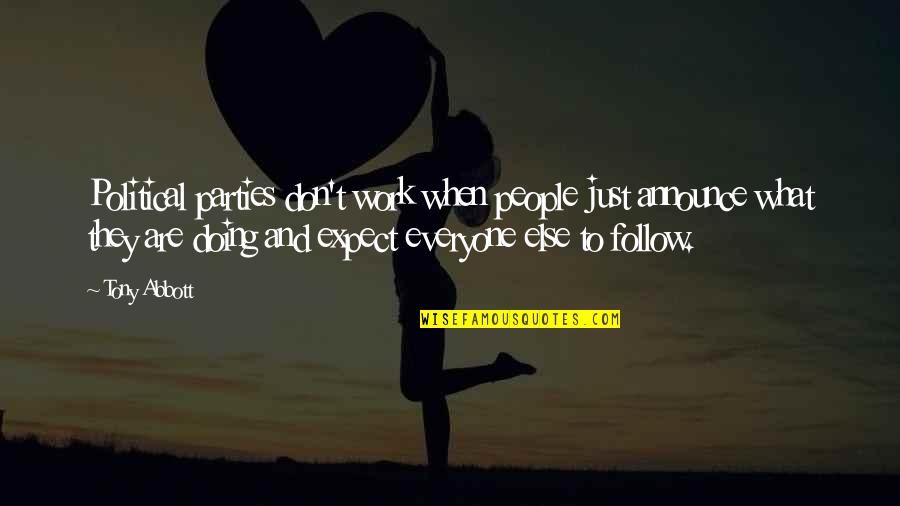 Doing Other People's Work Quotes By Tony Abbott: Political parties don't work when people just announce