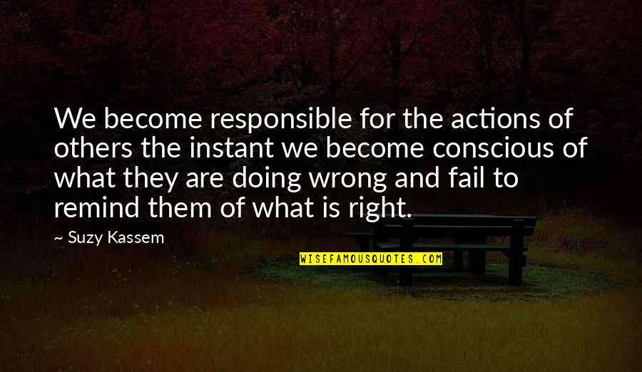 Doing Others Wrong Quotes By Suzy Kassem: We become responsible for the actions of others