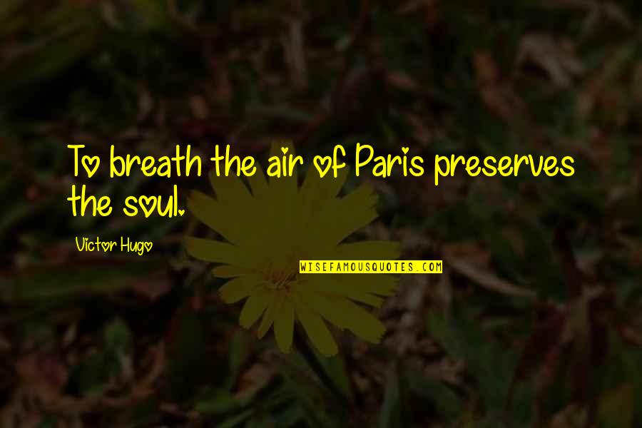 Doing Others Wrong Quotes By Victor Hugo: To breath the air of Paris preserves the