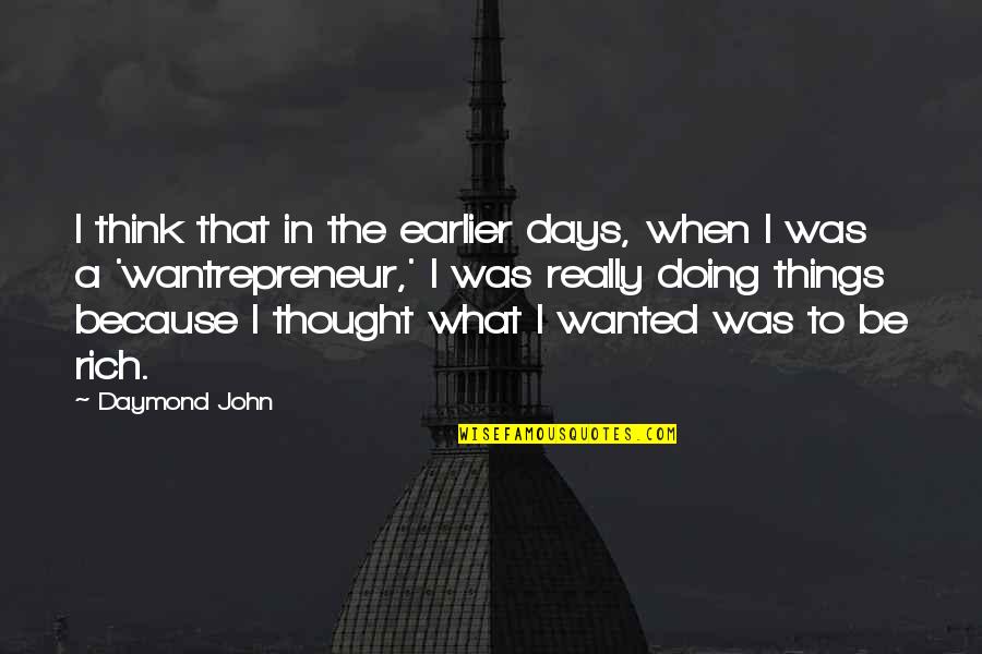 Doing Pointless Things Quotes By Daymond John: I think that in the earlier days, when