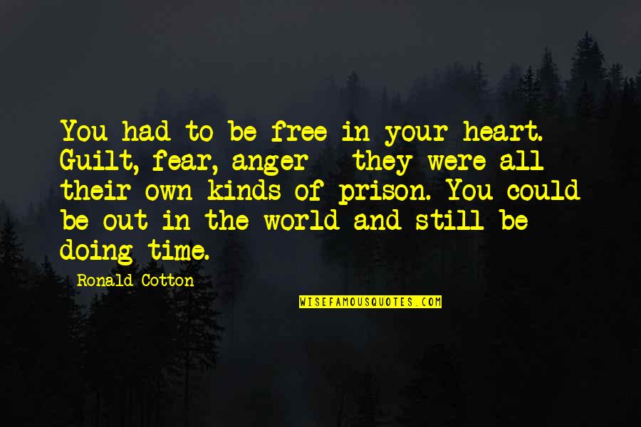 Doing Prison Time Quotes By Ronald Cotton: You had to be free in your heart.