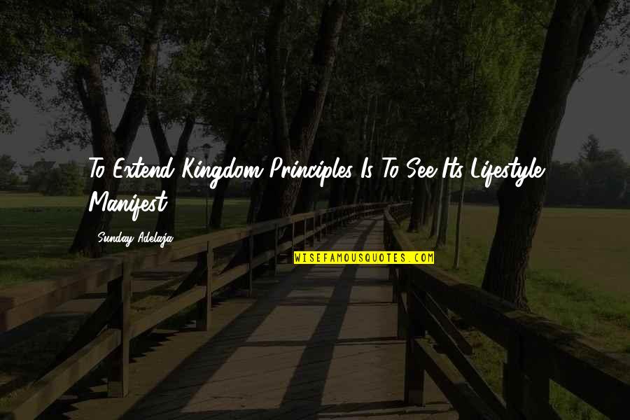 Doing Rather Than Talking Quotes By Sunday Adelaja: To Extend Kingdom Principles Is To See Its