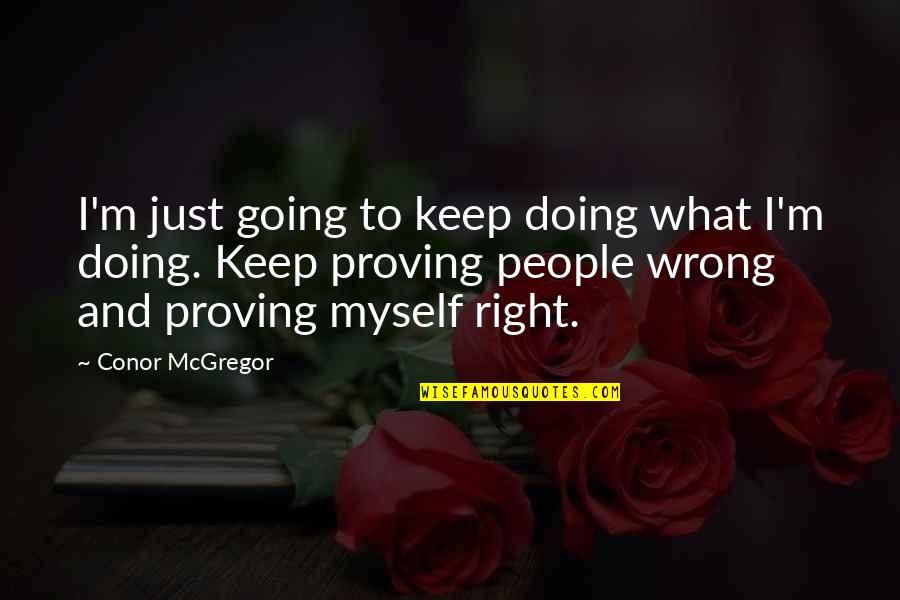 Doing Right And Wrong Quotes By Conor McGregor: I'm just going to keep doing what I'm