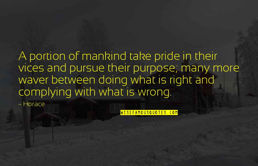 Doing Right And Wrong Quotes By Horace: A portion of mankind take pride in their