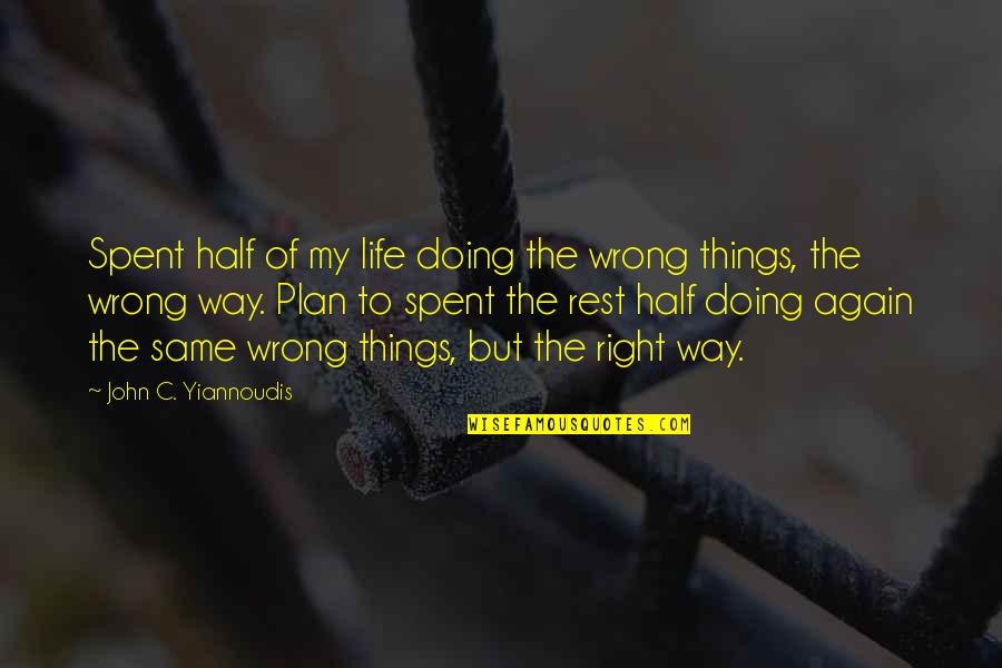 Doing Right And Wrong Quotes By John C. Yiannoudis: Spent half of my life doing the wrong