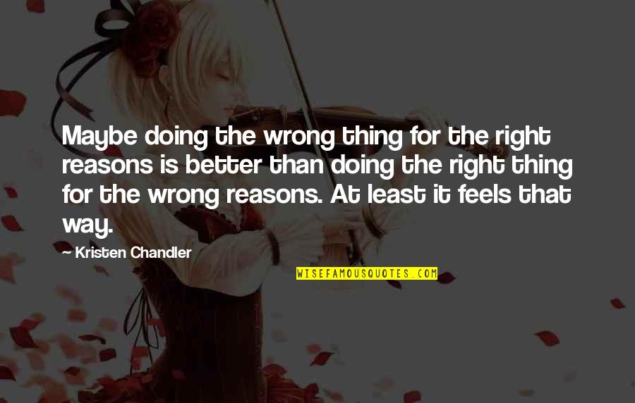 Doing Right And Wrong Quotes By Kristen Chandler: Maybe doing the wrong thing for the right