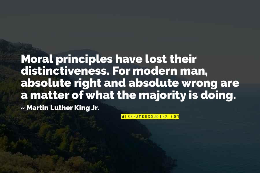 Doing Right And Wrong Quotes By Martin Luther King Jr.: Moral principles have lost their distinctiveness. For modern