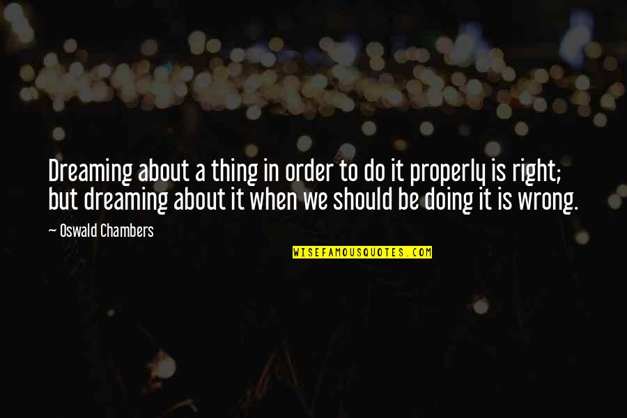 Doing Right And Wrong Quotes By Oswald Chambers: Dreaming about a thing in order to do