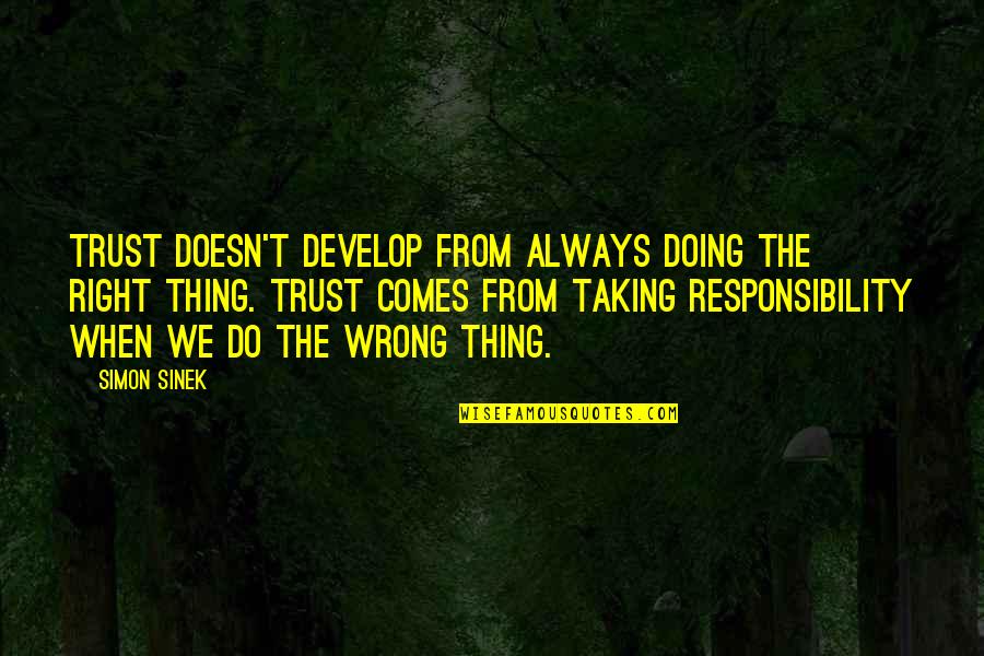 Doing Right And Wrong Quotes By Simon Sinek: Trust doesn't develop from always doing the right