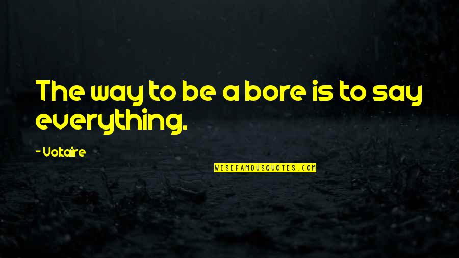 Doing Right By Someone Quotes By Voltaire: The way to be a bore is to