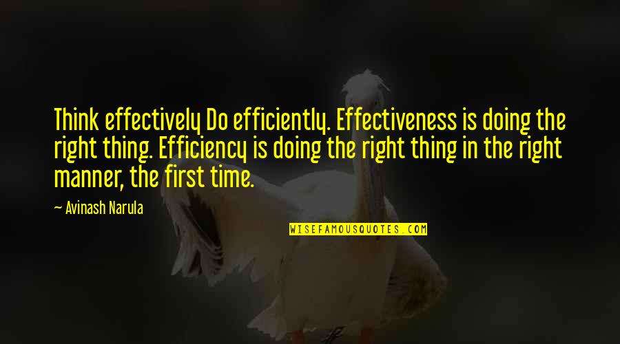 Doing Right First Time Quotes By Avinash Narula: Think effectively Do efficiently. Effectiveness is doing the