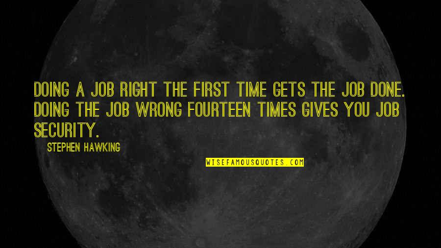 Doing Right First Time Quotes By Stephen Hawking: Doing a job RIGHT the first time gets