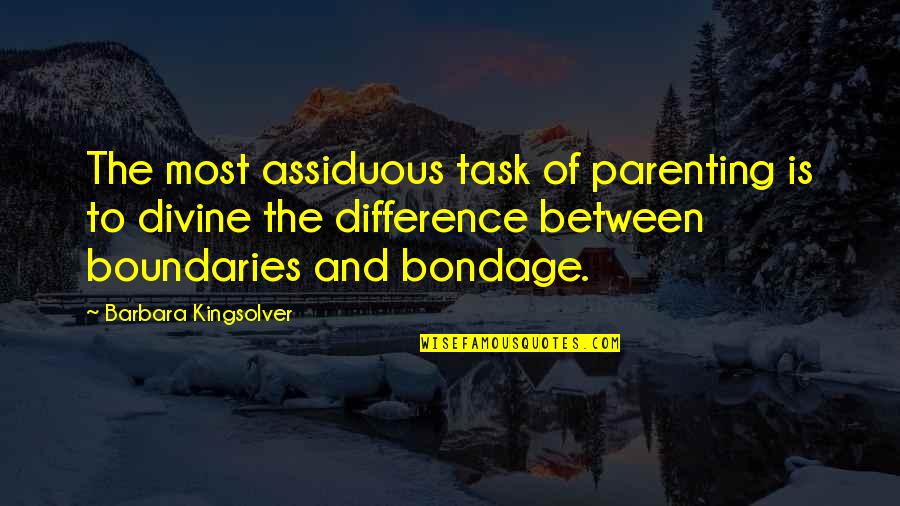 Doing Right In A Relationship Quotes By Barbara Kingsolver: The most assiduous task of parenting is to