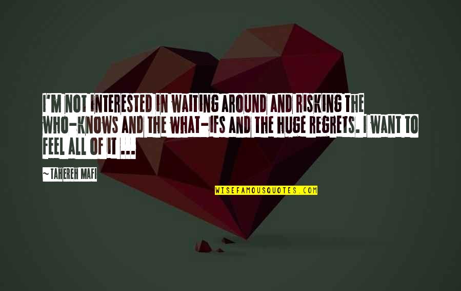 Doing Right In A Relationship Quotes By Tahereh Mafi: I'm not interested in waiting around and risking
