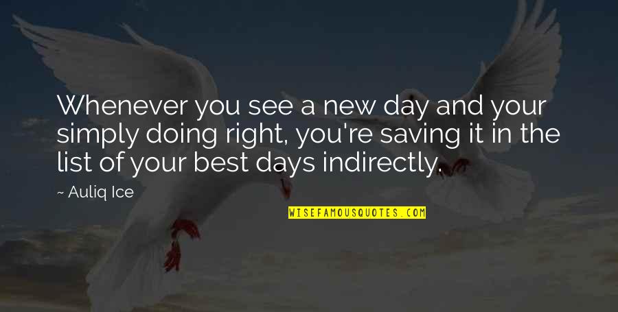Doing Right Quotes By Auliq Ice: Whenever you see a new day and your