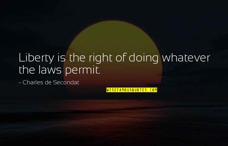 Doing Right Quotes By Charles De Secondat: Liberty is the right of doing whatever the