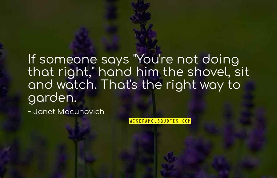 Doing Right Quotes By Janet Macunovich: If someone says "You're not doing that right,"