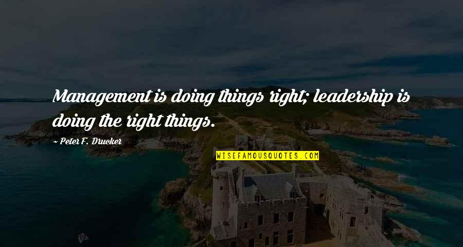 Doing Right Quotes By Peter F. Drucker: Management is doing things right; leadership is doing