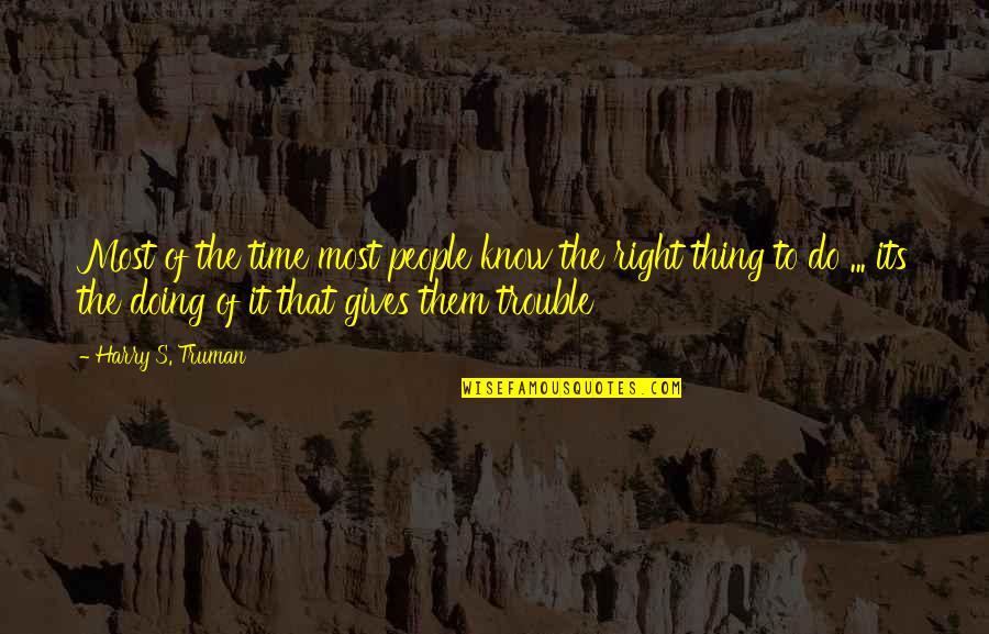Doing Right Thing Quotes By Harry S. Truman: Most of the time most people know the